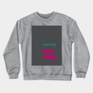 Work Hard. Party Harder. Crewneck Sweatshirt